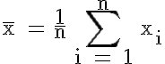  \mathsf{\large{\overline{x} = \Large {\frac{1}{n}} \sum\limits_{i = 1}^{n} \large {x_i}}} 